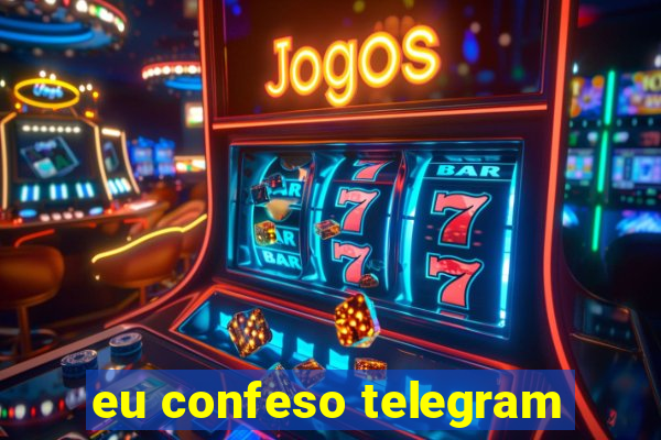 eu confeso telegram